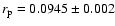 $r_{\rm p} = 0.0945 \pm 0.002$