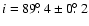 $i = 89\hbox{$.\!\!^\circ$ }4 \pm 0\hbox{$.\!\!^\circ$ }2$