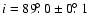 $i = 89\hbox{$.\!\!^\circ$ }0 \pm 0\hbox{$.\!\!^\circ$ }1$
