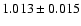$1.013\pm 0.015$