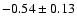 $-0.54 \pm 0.13$