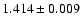 $1.414 \pm 0.009$