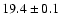 $19.4 \pm 0.1$