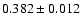 $0.382 \pm 0.012$