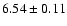 $ 6.54 \pm 0.11$