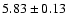 $ 5.83 \pm 0.13 $