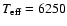 $T_{\rm eff} = 6250$