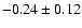 $-0.24\pm0.12$