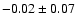 $-0.02 \pm 0.07$