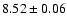 $ 8.52 \pm 0.06$