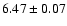 $ 6.47 \pm 0.07$