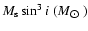 $M_{\rm s} \sin^3i~ {(M_{\hbox{$\odot$ }}})$
