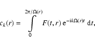 \begin{displaymath}c_k(r)=\int\limits_0^{2\pi/\Omega(r)}F(t,r)~{\rm e}^{ -{\rm i}k\Omega(r)t}~{\rm d}t,
\end{displaymath}