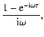 $\displaystyle \frac{1-{\rm e}^{ -{\rm i}\omega\tau}}{{\rm i}\omega},$