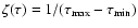 $\zeta (\tau )=1/(\tau _{\rm max}-\tau _{\rm min})$