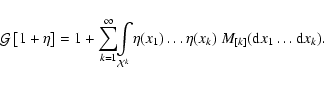 \begin{displaymath}\mathcal{G}\left[1+\eta\right]=1+\sum\limits^\infty_{k=1}\!\!...
...
\!\eta(x_1)\dots\eta(x_k)~M_{[k]}({\rm d}x_1\dots{\rm d}x_k).
\end{displaymath}