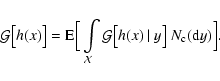 \begin{displaymath}\mathcal{G}\big[h(x)\big]={\rm E}\Big[\int\limits_{\mathcal{X}}
\mathcal{G}\big[h(x)~\vert~y\big]~N_{\rm c}({\rm d}y)\Big].
\end{displaymath}