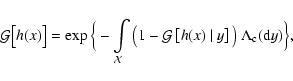\begin{displaymath}\mathcal{G}\big[h(x)\big]=\exp\Big\{-\int\limits_{\mathcal{X}...
...left[h(x)~\vert~y\right]\big)~\Lambda_{\rm c}({\rm d}y)\Big\},
\end{displaymath}