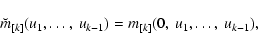 \begin{displaymath}\breve{m}_{[k]}(u_1,\dots,~u_{k-1})=m_{[k]}(0,~u_1,\dots,~u_{k-1}),
\end{displaymath}