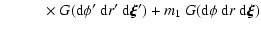 $\displaystyle \hspace*{1cm}\times~ G({\rm d}\phi'~{\rm d}r'~{\rm d}\vec{\xi}')
+m_1~ G({\rm d}\phi~{\rm d}r~{\rm d}\vec{\xi})$