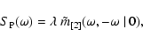 \begin{displaymath}S_{\rm P}(\omega)=\lambda~\tilde{m}_{[2]}(\omega,-\omega~\vert~0),
\end{displaymath}