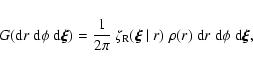 \begin{displaymath}G({\rm d} r~{\rm d}\phi~{\rm d}\vec{\xi})
=\frac{1}{2\pi}~\ze...
...\xi}~\vert~r)~\rho(r)
~{\rm d} r~{\rm d}\phi~{\rm d}\vec{\xi},
\end{displaymath}