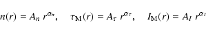 \begin{displaymath}n(r)=A_n~r^{\alpha_n},\quad
\tau_{\rm M}(r)=A_\tau~r^{\alpha_\tau},
\quad
I_{\rm M}(r)=A_I~r^{\alpha_I}
\end{displaymath}