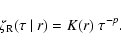 \begin{displaymath}\zeta_{\rm R}(\tau~\vert~r)=K(r)~\tau^{-p}.
\end{displaymath}