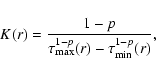 \begin{displaymath}K(r)=\frac{1-p}{\tau_{\rm max}^{1-p}(r)-\tau_{\rm min}^{1-p}(r)},
\end{displaymath}