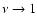 $\nu \rightarrow 1$