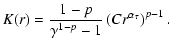 $\displaystyle K(r)=\frac{1-p}{\gamma^{1-p}-1}\left(Cr^{\alpha_\tau}\right)^{p-1}.$
