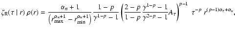 $\displaystyle \zeta_{\rm R}(\tau~\vert~r)~\rho(r)=\frac{\alpha_n+1}
{\left(r_{\...
...gamma^{2-p}-1}A_{\tau}\right)^{p-1}
~\tau^{-p}~r^{(p-1)\alpha_{\tau}+\alpha_n},$
