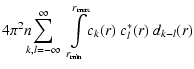 $\displaystyle 4\pi^2n\!\!\!\sum\limits_{k,l=-\infty}^\infty~
\int\limits_{r_{\rm min}}^{r_{\rm max}}\!c_k(r)~c^*_l(r)~d_{k-l}(r)$
