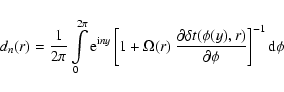 \begin{displaymath}d_n(r)=\frac{1}{2\pi}\int\limits_0^{2\pi}
{\rm e}^{{\rm i}ny}...
...al\delta t(\phi(y),r)}{\partial{\phi}}\right]^{-1}
{\rm d}\phi
\end{displaymath}