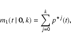 \begin{displaymath}m_{1}(t~\vert~0,k)=\sum\limits_{j=0}^k p^{\star j}(t),
\end{displaymath}