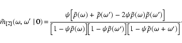 \begin{displaymath}\tilde{m}_{[2]}(\omega,\omega'~\vert~0)\!
=\!\frac{\psi\big[\...
...}(\omega')\big]\big[1-\psi\tilde{p}(\omega+\omega')\big]}\cdot
\end{displaymath}