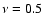 $\nu =0.5$
