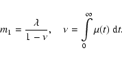 \begin{displaymath}m_1=\frac{\lambda}{1-\nu},\quad \nu=\int\limits_{0}^\infty\mu(t)~{\rm d}t.
\end{displaymath}