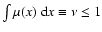 $\int\mu(x)~{\rm d}x\equiv \nu \leq 1$