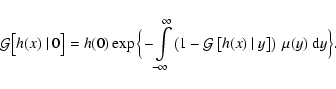 \begin{displaymath}\mathcal{G}\big[h(x)~\vert~0\big]
=h(0)\exp\Big\{\!-\!\int\li...
...hcal{G}\left[h(x)~\vert~y\right]\right)~\mu(y)~{\rm d}y\Big\}.
\end{displaymath}