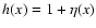 $h(x)=1+\eta(x)$