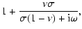 $\displaystyle 1+\frac{\nu\sigma}{\sigma(1-\nu)+{\rm i}\omega},$