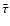 $\bar{\tau}$