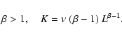 \begin{displaymath}\beta>1, \quad K=\nu~(\beta-1)~L^{\beta-1}.
\end{displaymath}