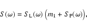\begin{displaymath}S(\omega)=S_{\rm L}(\omega)~\big(m_1+ S_{\rm P}(\omega)\big),
\end{displaymath}