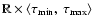 $\mathbb{R}\times \langle\tau_{\rm min},~\tau_{\rm max}\rangle$