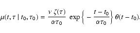 \begin{displaymath}\mu(t,\tau~\vert~t_0,\tau_0)=\frac{\nu~\zeta(\tau)}{\alpha\tau_0}~
\exp\Big\{-\frac{t-t_0}{\alpha\tau_0}\Big\}\;\theta(t-t_0).
\end{displaymath}