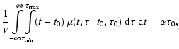 $\displaystyle \frac{1}{\nu}\int\limits_{-\infty}^\infty\!\int\limits_{\tau_{\rm...
...ax}}\!
(t-t_0)~\mu(t,\tau~\vert~t_0,\tau_0)~{\rm d}\tau~{\rm d}t
=\alpha\tau_0,$