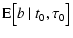 $\displaystyle {\rm E}\big[b~\vert~t_0,\tau_0\big]$