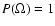 $P(\Omega)=1$